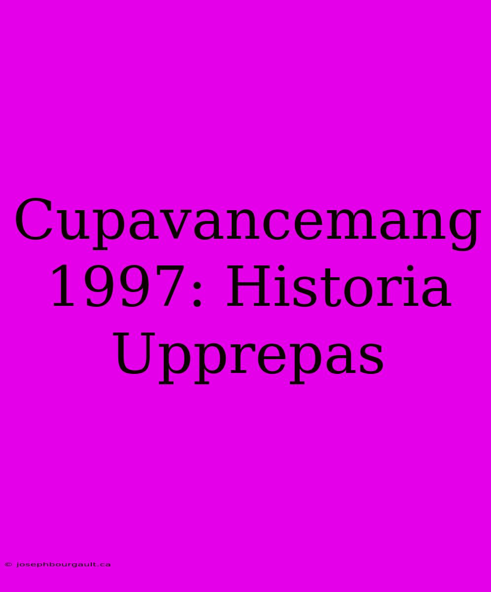 Cupavancemang 1997: Historia Upprepas