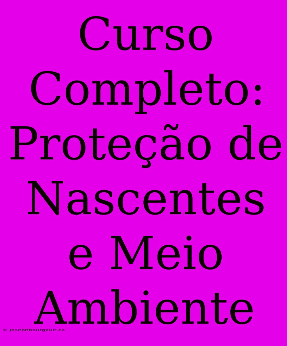 Curso Completo: Proteção De Nascentes E Meio Ambiente