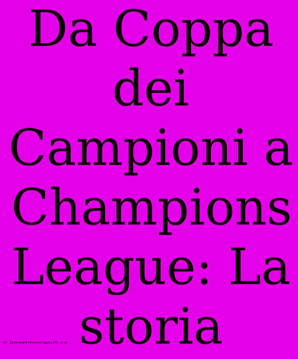 Da Coppa Dei Campioni A Champions League: La Storia