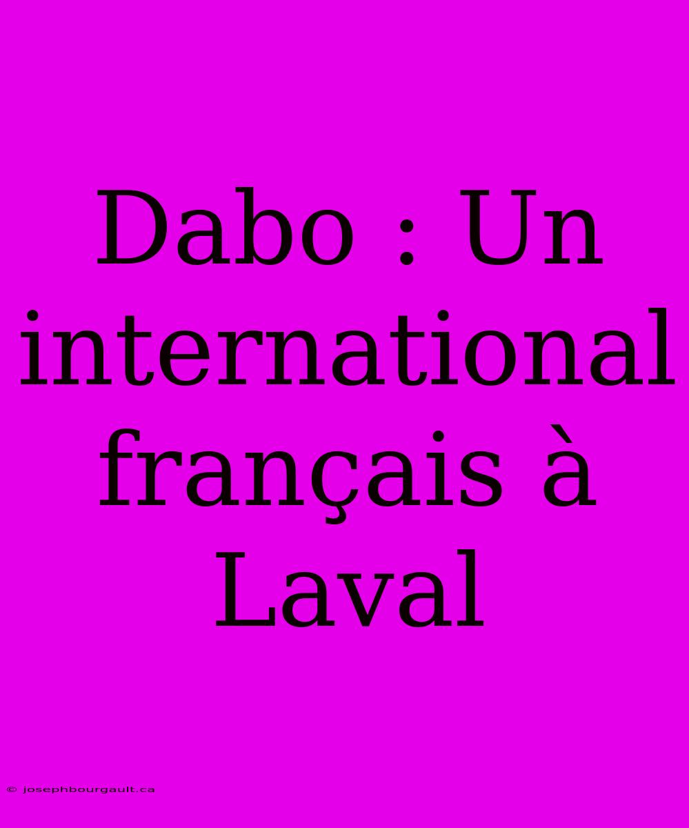 Dabo : Un International Français À Laval