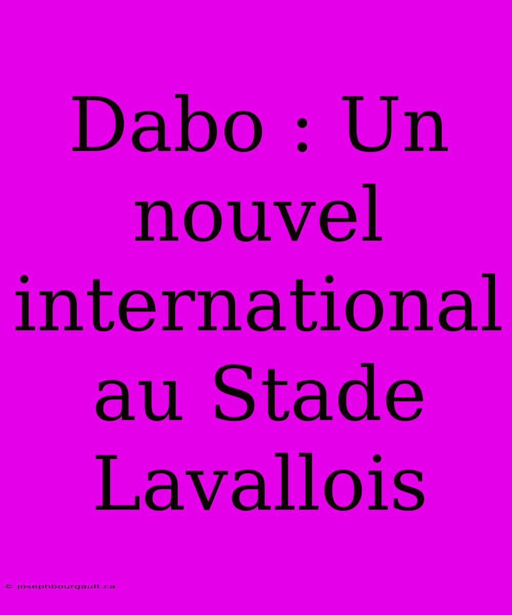 Dabo : Un Nouvel International Au Stade Lavallois