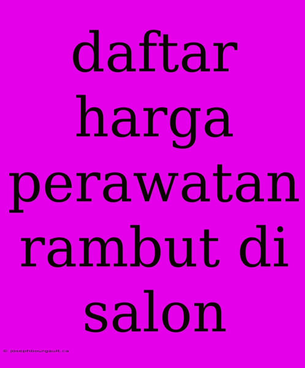 Daftar Harga Perawatan Rambut Di Salon