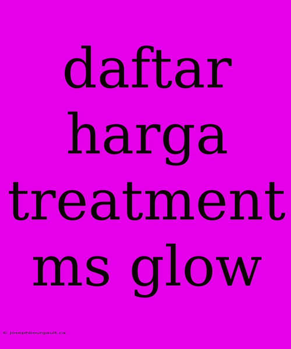 Daftar Harga Treatment Ms Glow