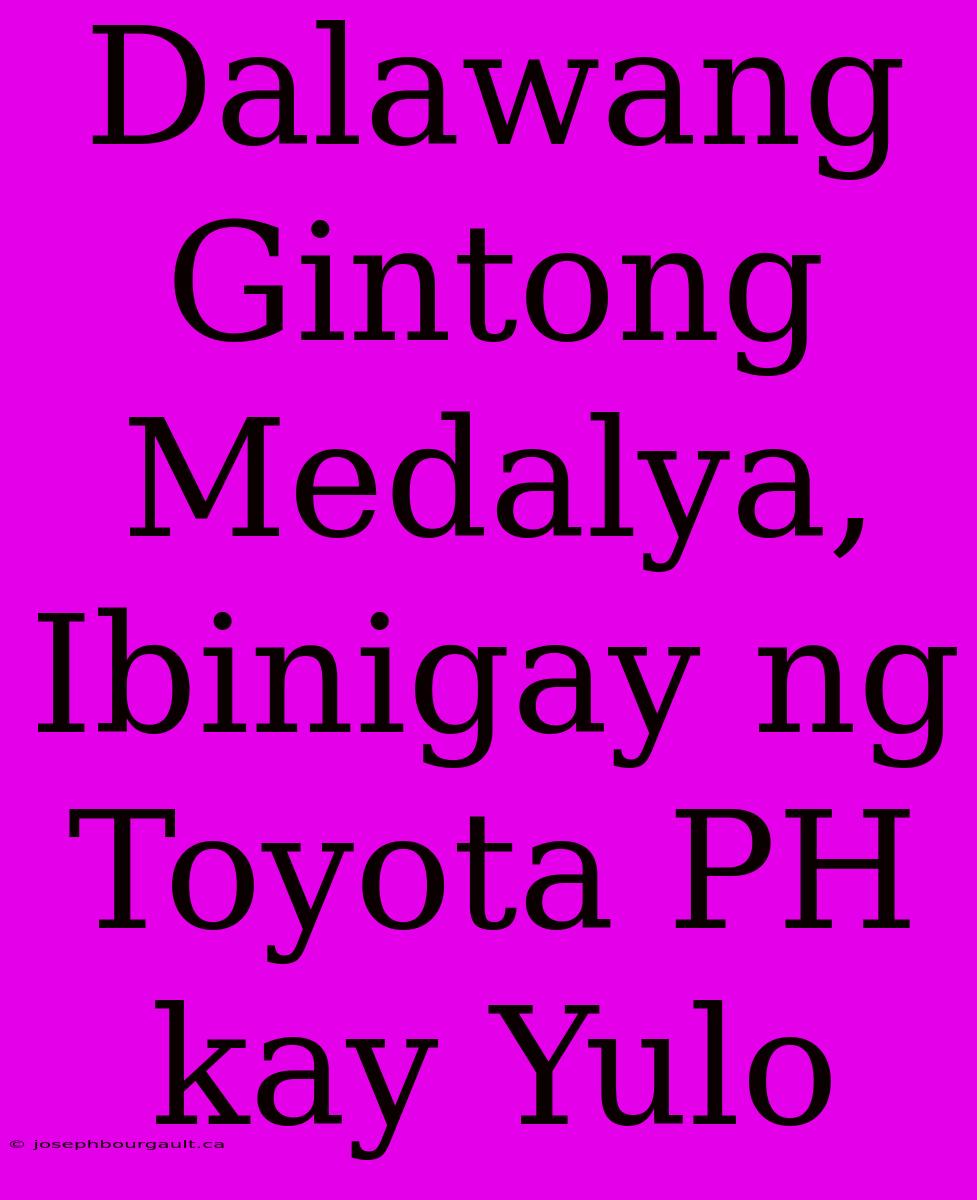 Dalawang Gintong Medalya, Ibinigay Ng Toyota PH Kay Yulo