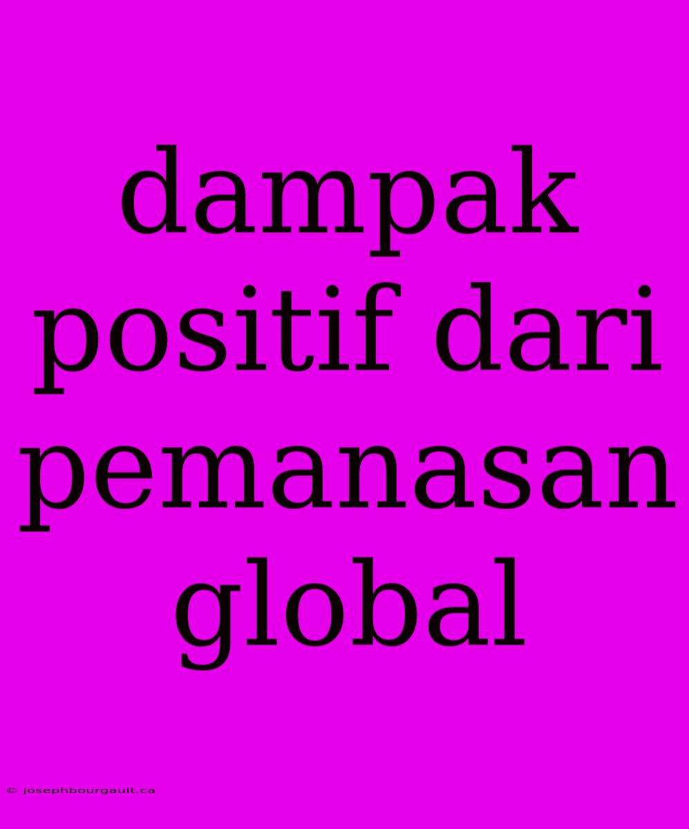 Dampak Positif Dari Pemanasan Global