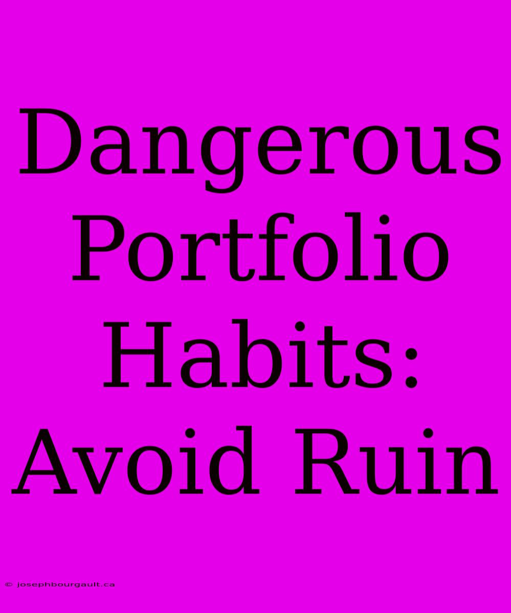 Dangerous Portfolio Habits: Avoid Ruin