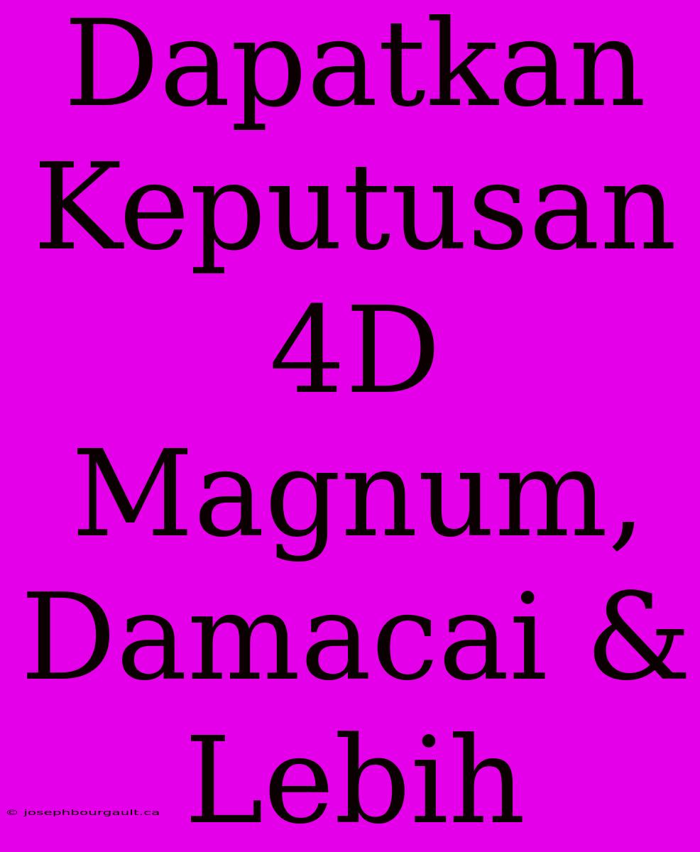 Dapatkan Keputusan 4D Magnum, Damacai & Lebih