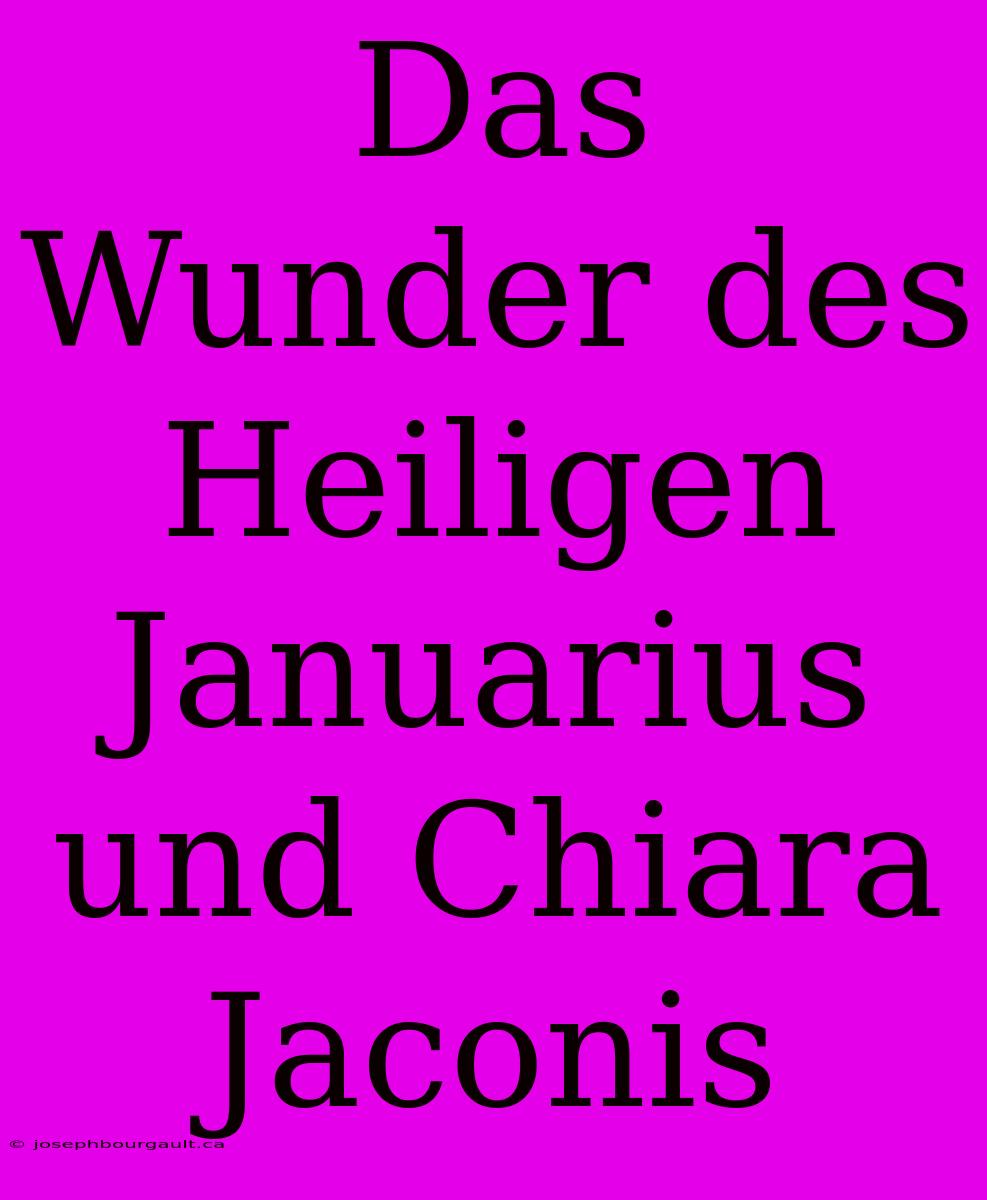 Das Wunder Des Heiligen Januarius Und Chiara Jaconis