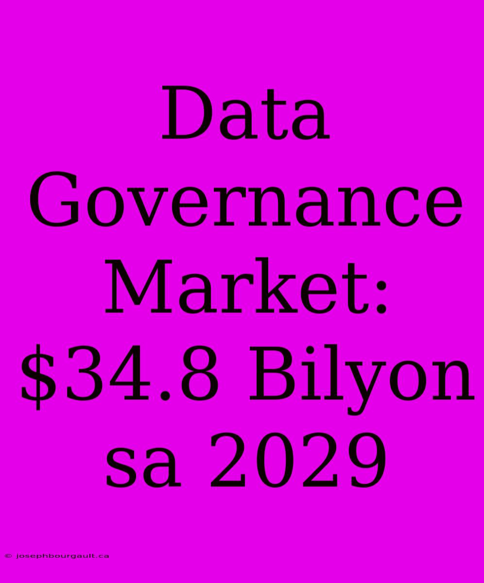 Data Governance Market: $34.8 Bilyon Sa 2029