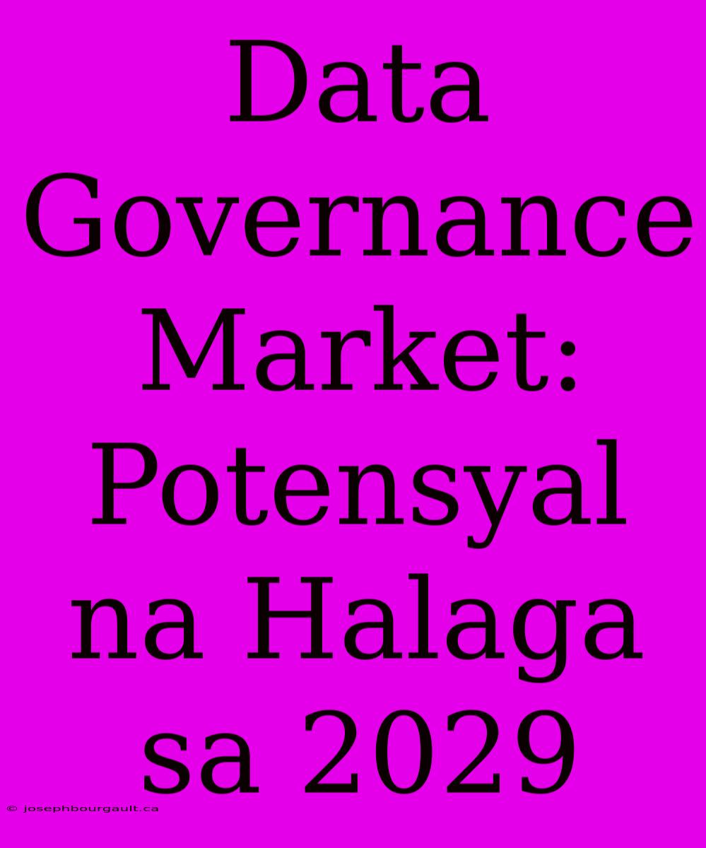 Data Governance Market: Potensyal Na Halaga Sa 2029