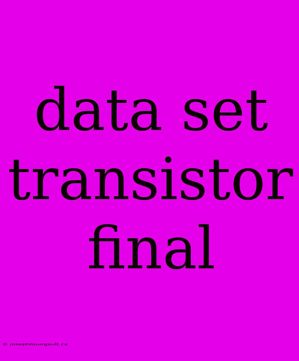 Data Set Transistor Final