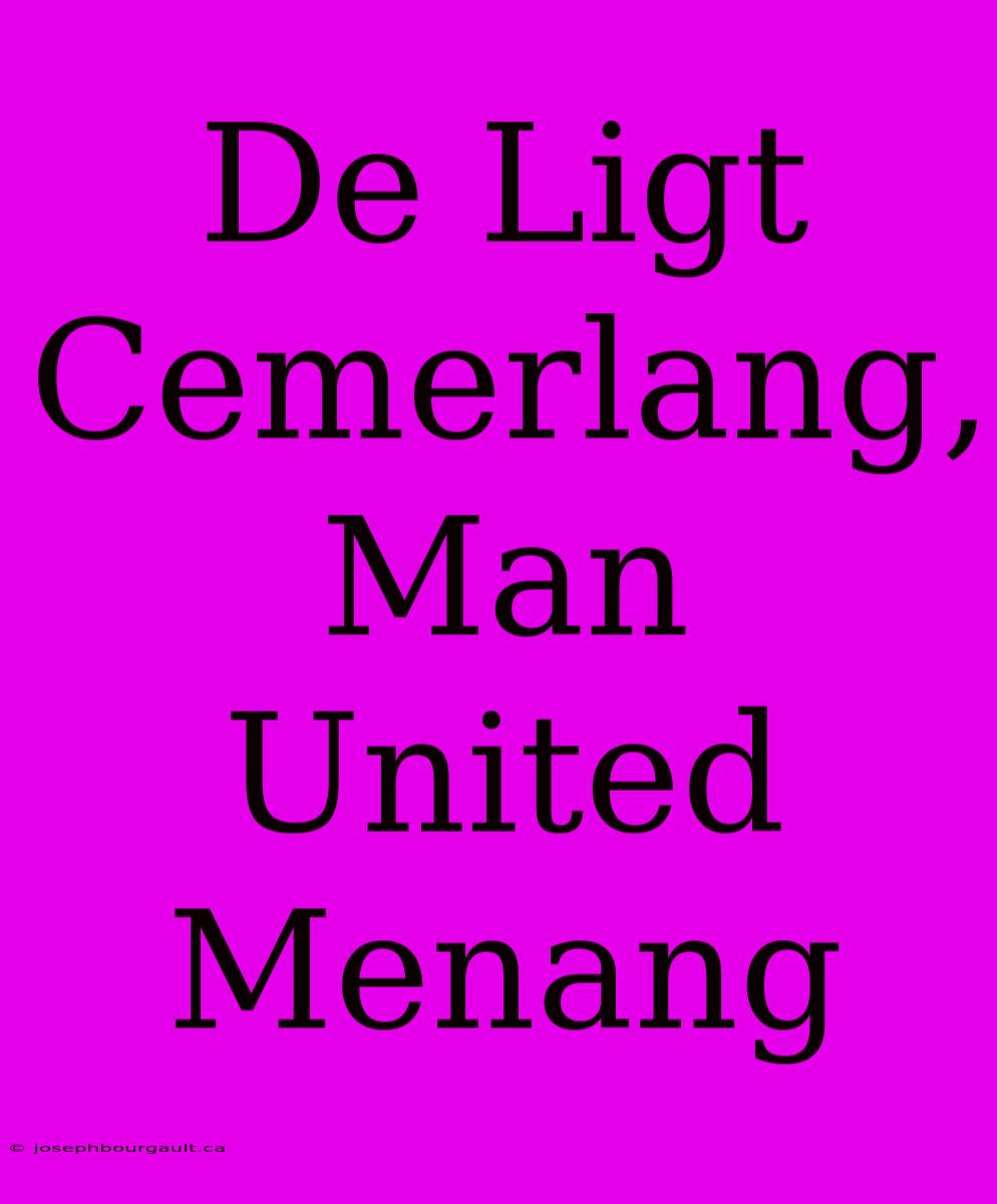 De Ligt Cemerlang, Man United Menang