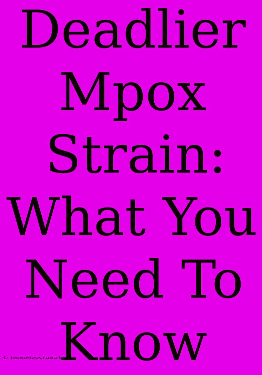 Deadlier Mpox Strain:  What You Need To Know