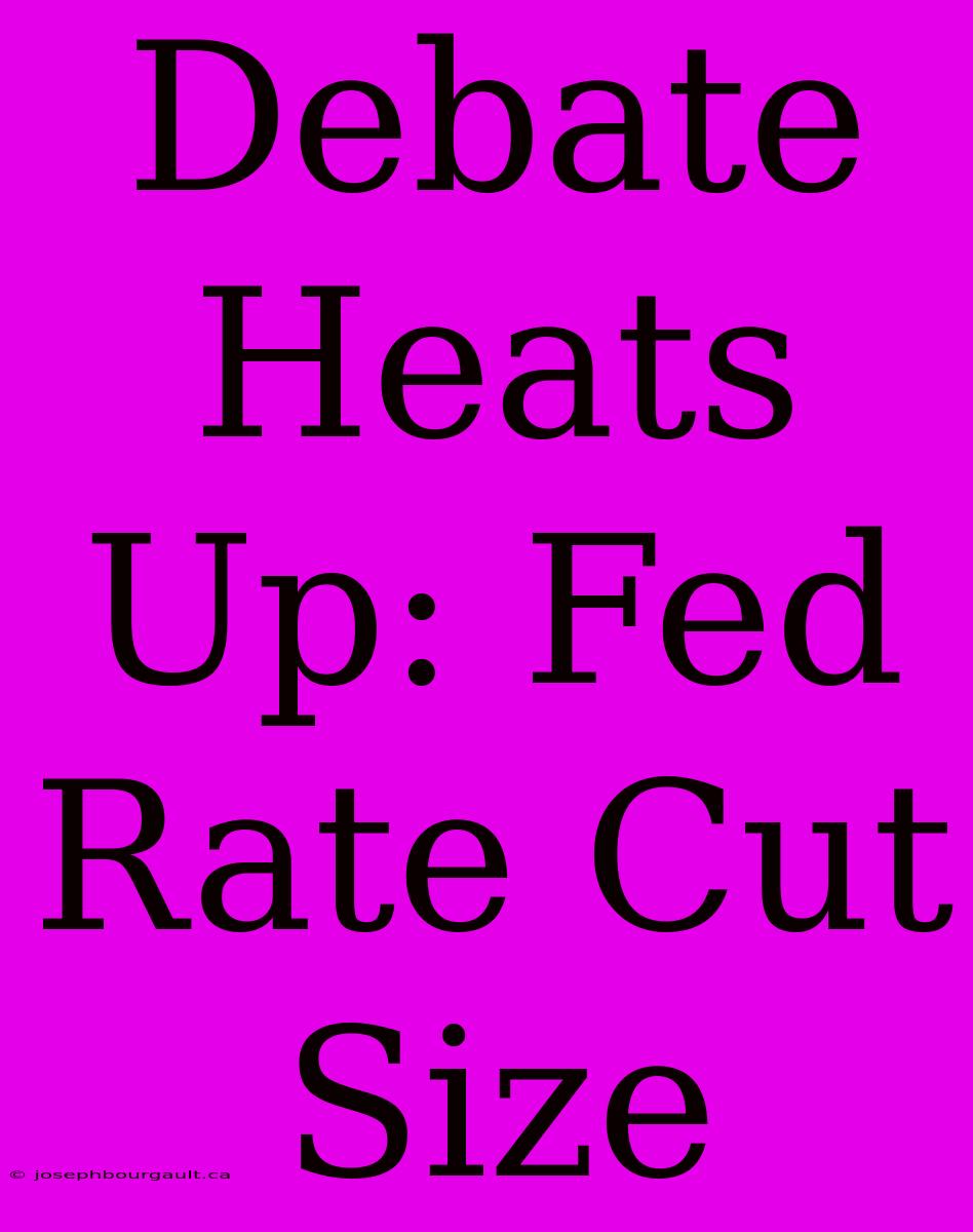 Debate Heats Up: Fed Rate Cut Size