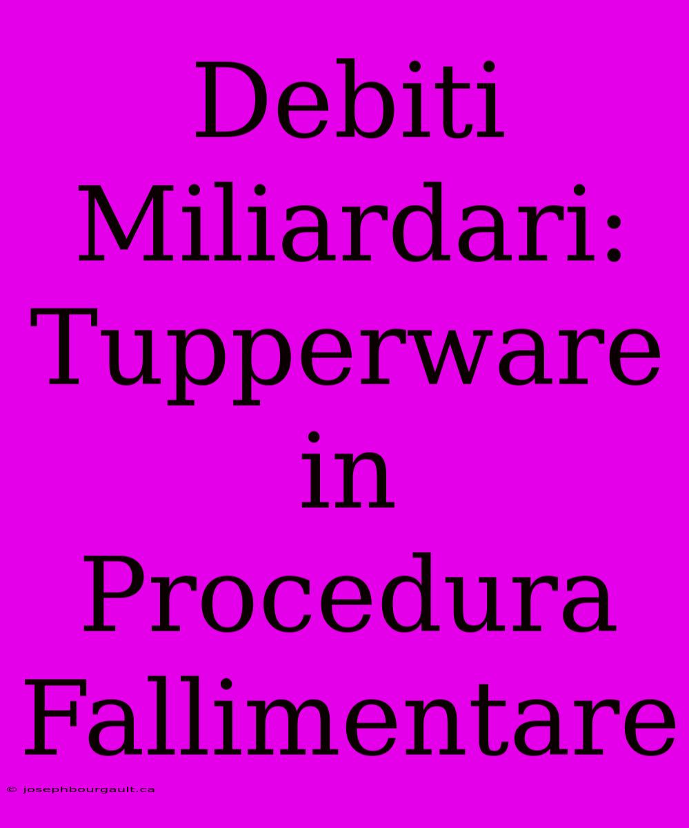 Debiti Miliardari: Tupperware In Procedura Fallimentare