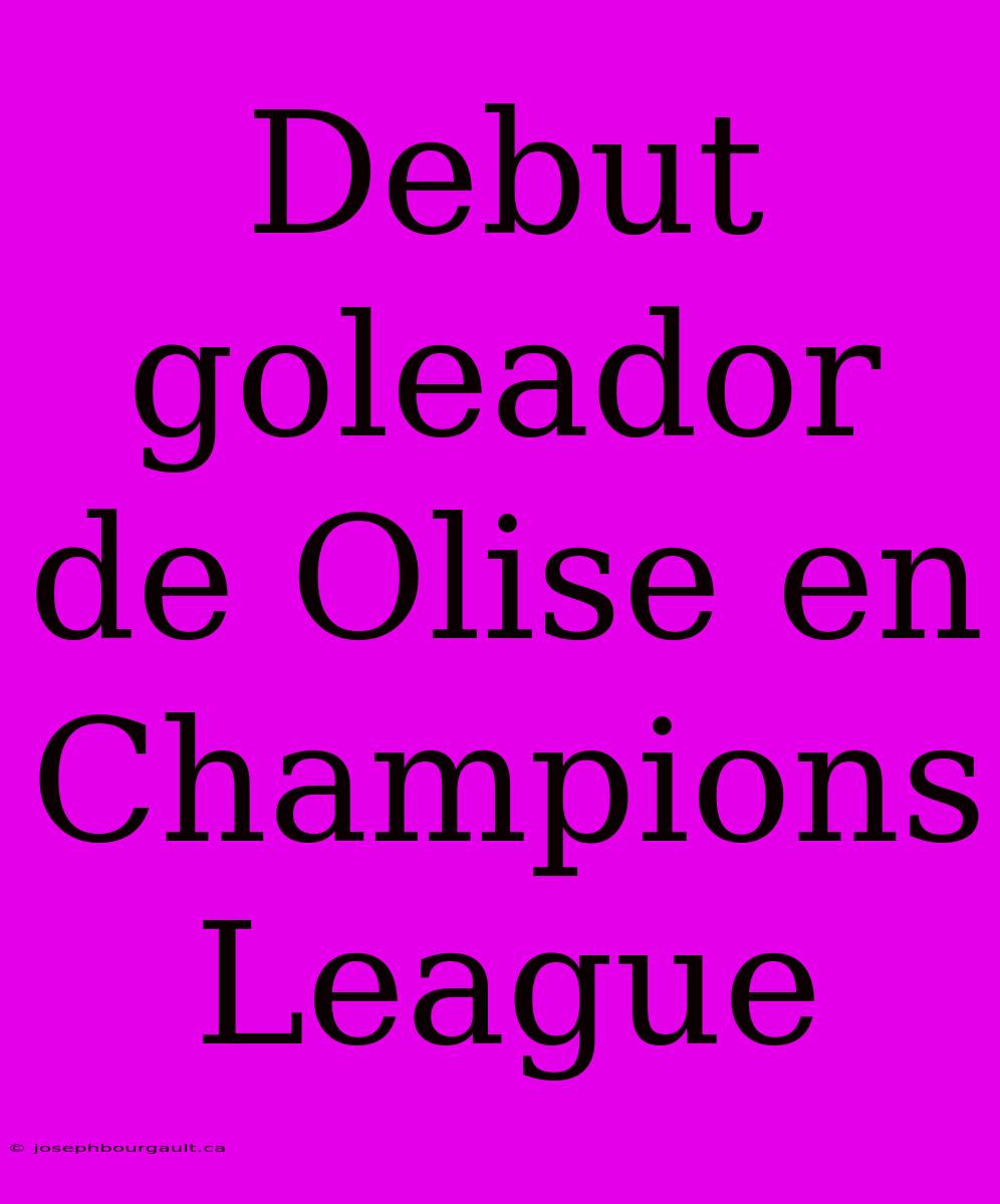 Debut Goleador De Olise En Champions League