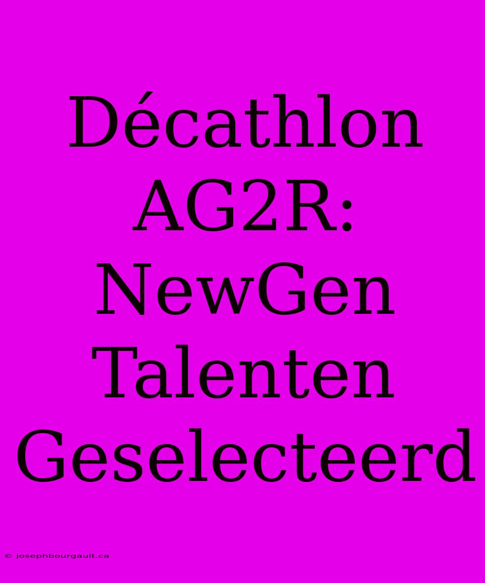 Décathlon AG2R: NewGen Talenten Geselecteerd