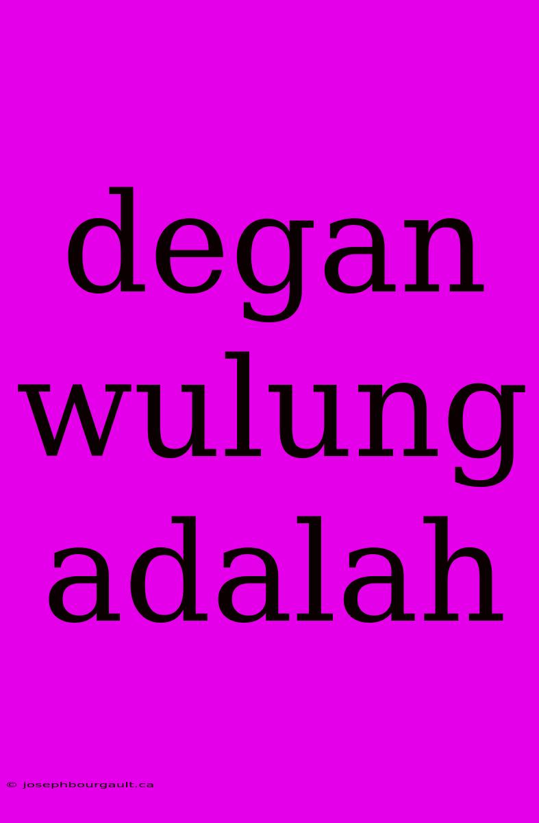 Degan Wulung Adalah