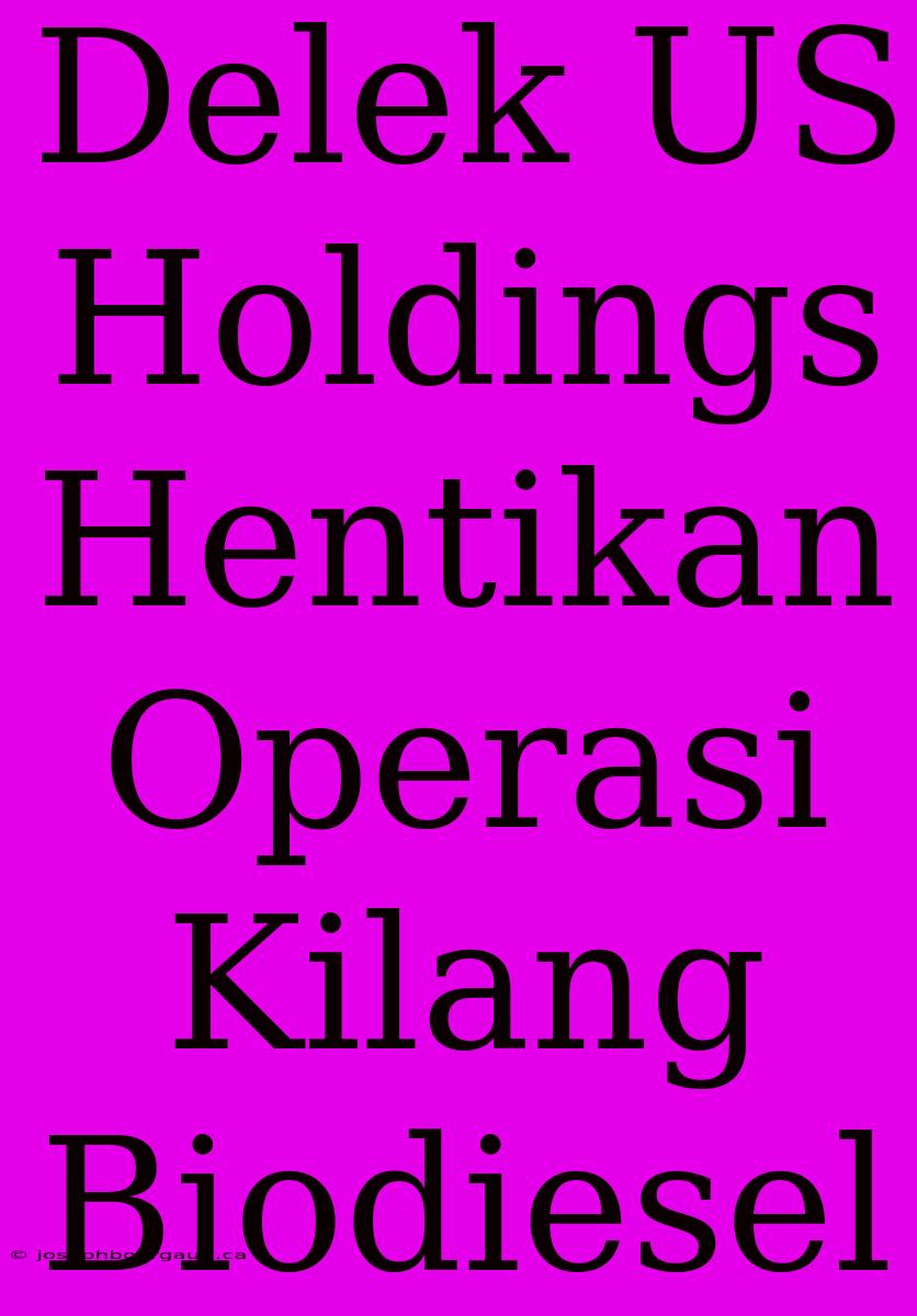 Delek US Holdings Hentikan Operasi Kilang Biodiesel