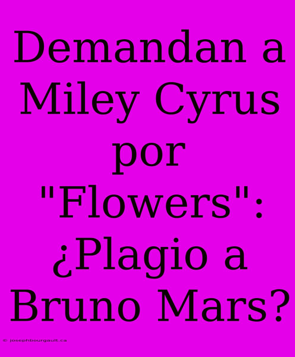 Demandan A Miley Cyrus Por 