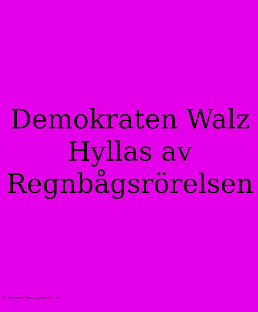 Demokraten Walz Hyllas Av Regnbågsrörelsen