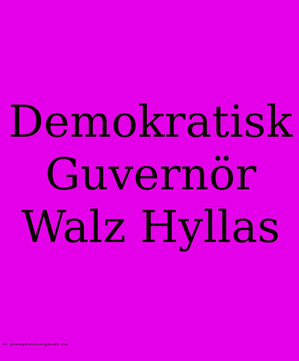 Demokratisk Guvernör Walz Hyllas