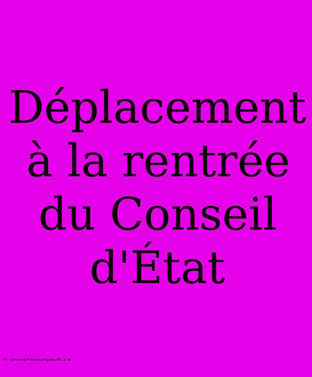 Déplacement À La Rentrée Du Conseil D'État