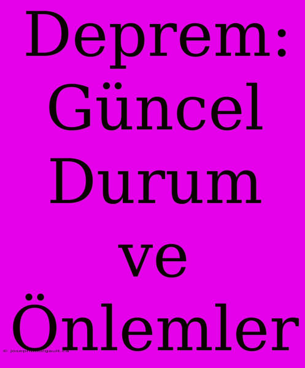 Deprem: Güncel Durum Ve Önlemler