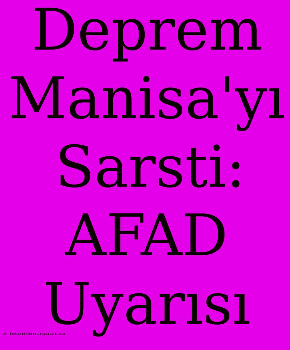 Deprem Manisa'yı Sarsti: AFAD Uyarısı