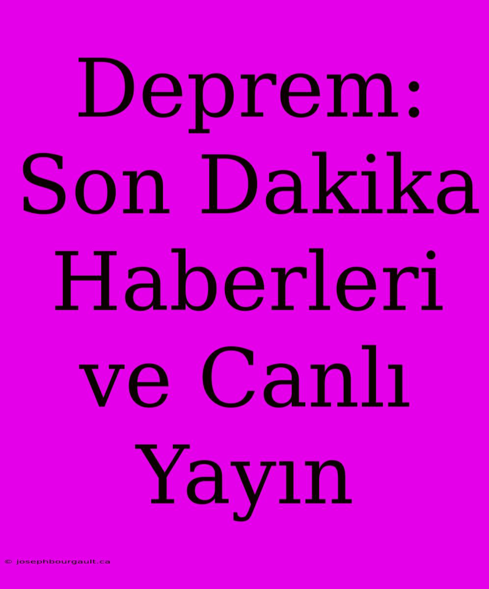 Deprem: Son Dakika Haberleri Ve Canlı Yayın