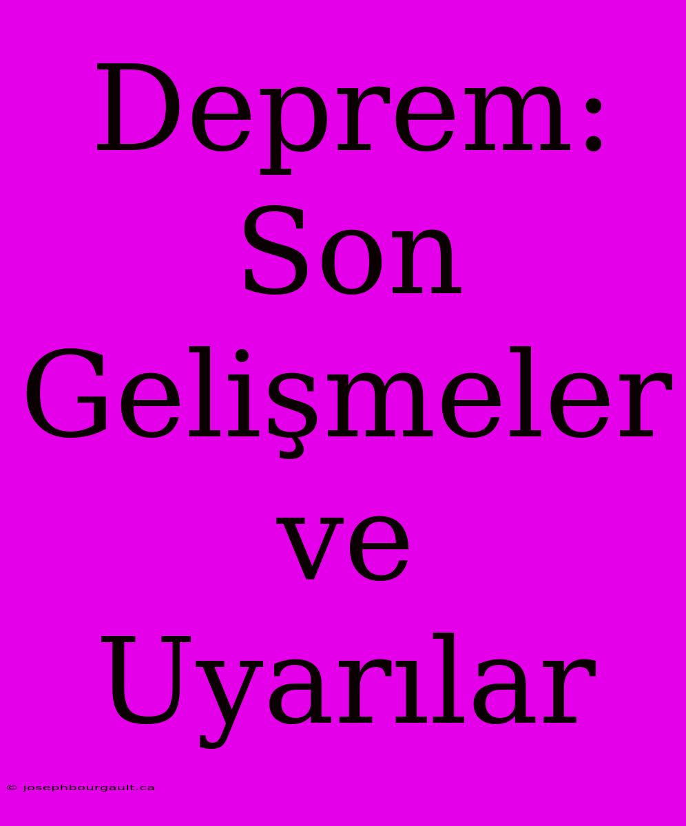 Deprem: Son Gelişmeler Ve Uyarılar