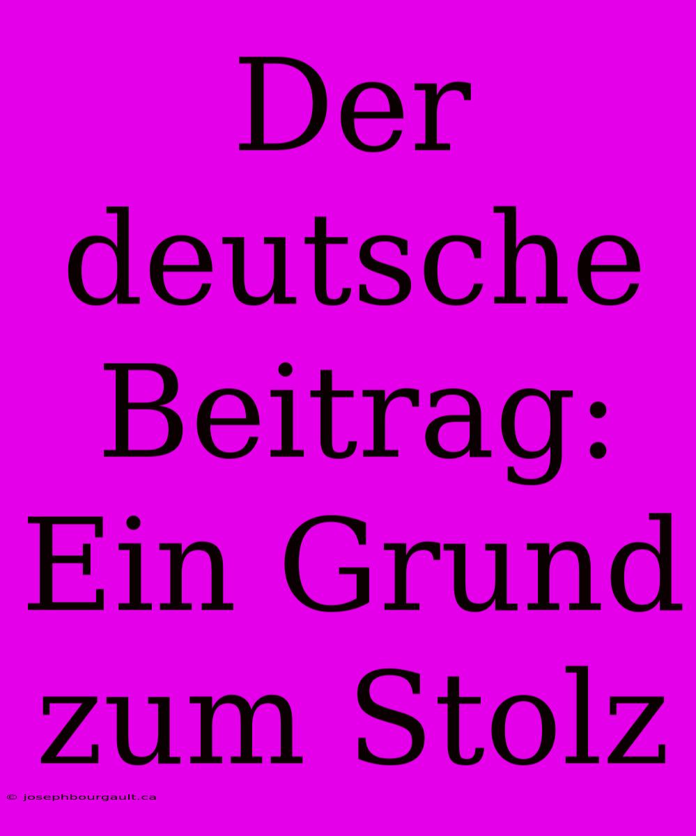 Der Deutsche Beitrag: Ein Grund Zum Stolz