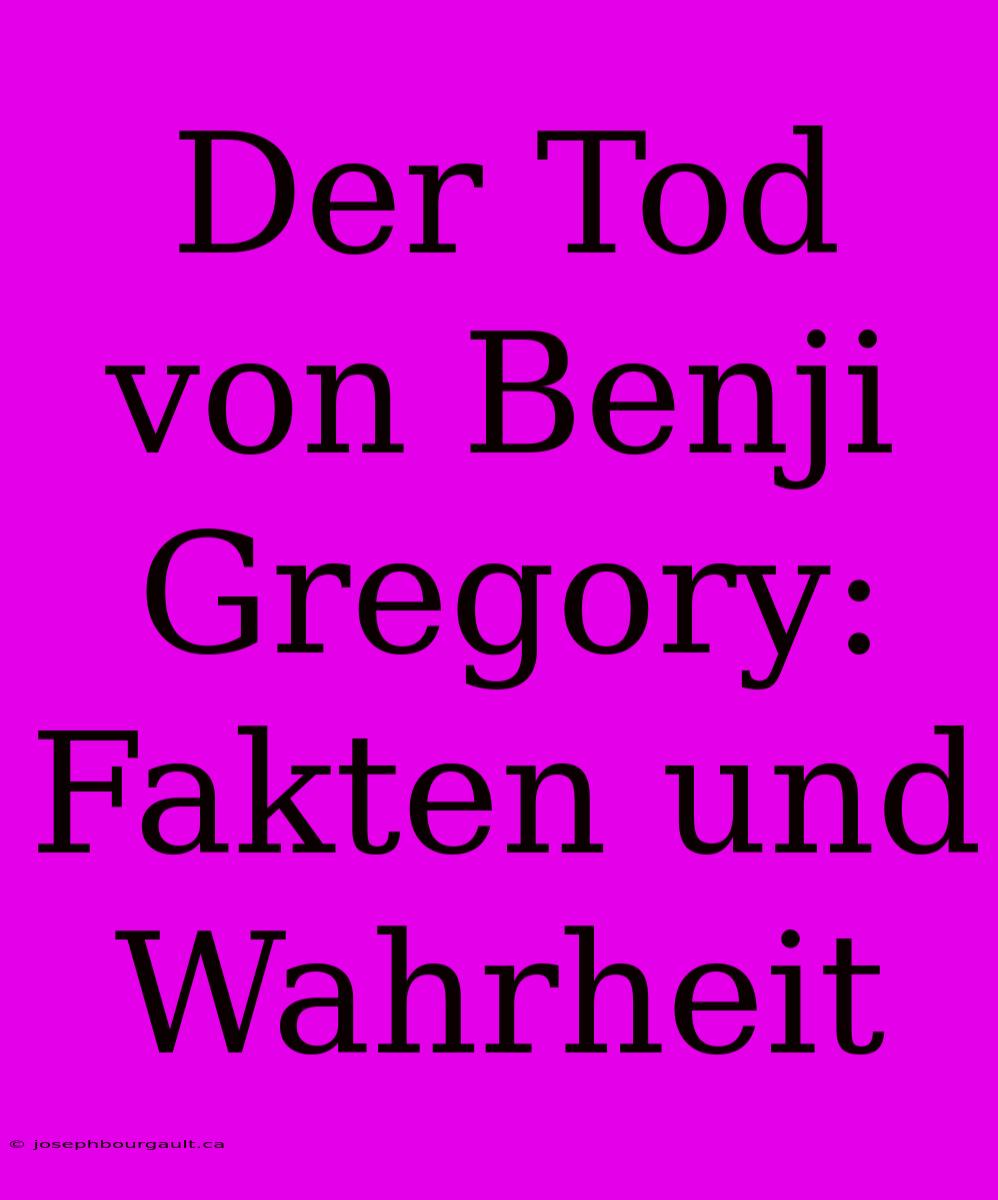 Der Tod Von Benji Gregory: Fakten Und Wahrheit