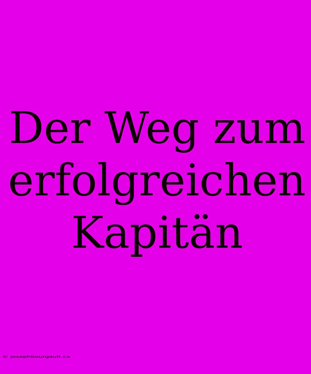 Der Weg Zum Erfolgreichen Kapitän