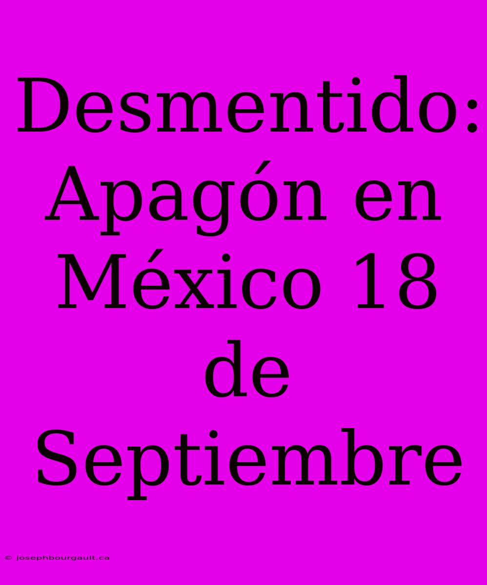 Desmentido: Apagón En México 18 De Septiembre