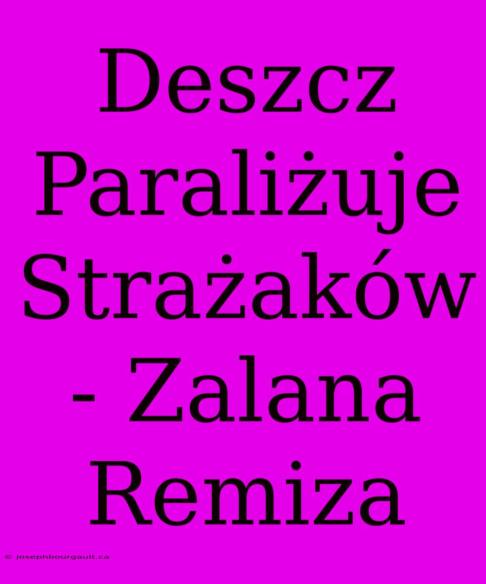 Deszcz Paraliżuje Strażaków - Zalana Remiza