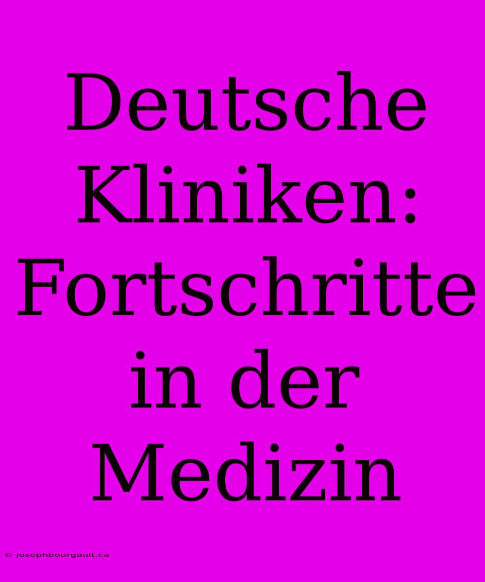 Deutsche Kliniken: Fortschritte In Der Medizin