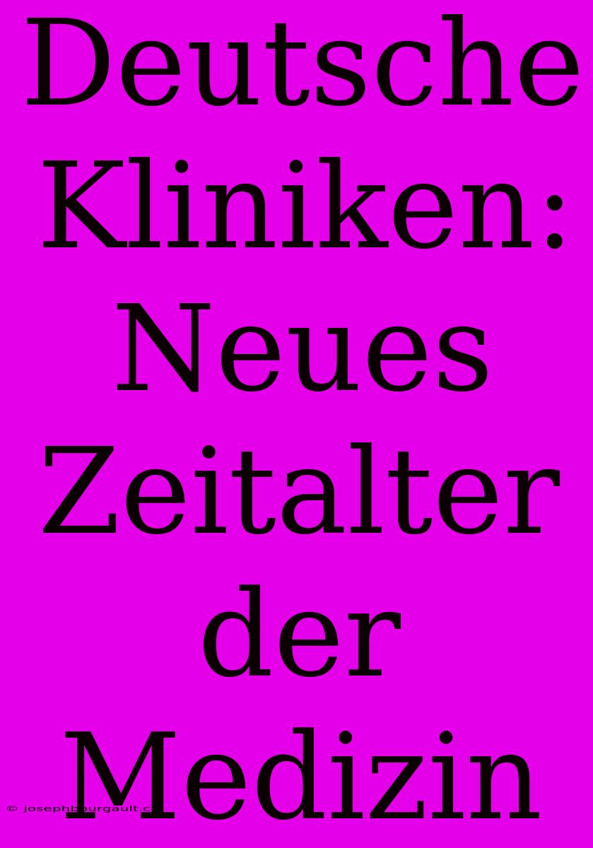 Deutsche Kliniken: Neues Zeitalter Der Medizin