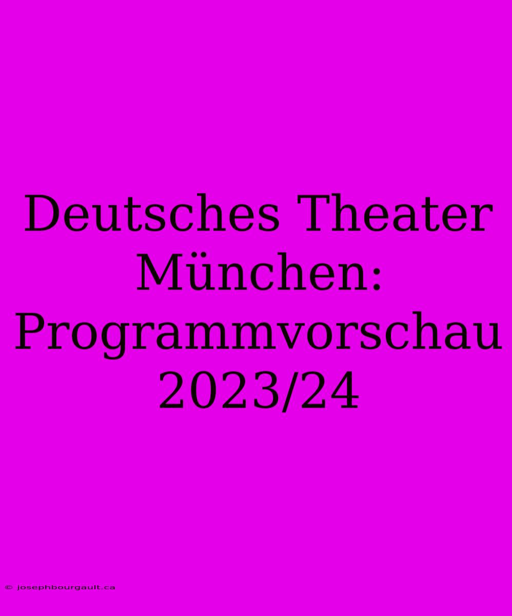 Deutsches Theater München: Programmvorschau 2023/24