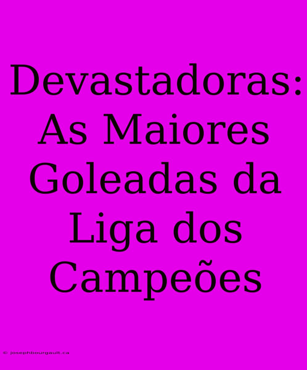 Devastadoras: As Maiores Goleadas Da Liga Dos Campeões