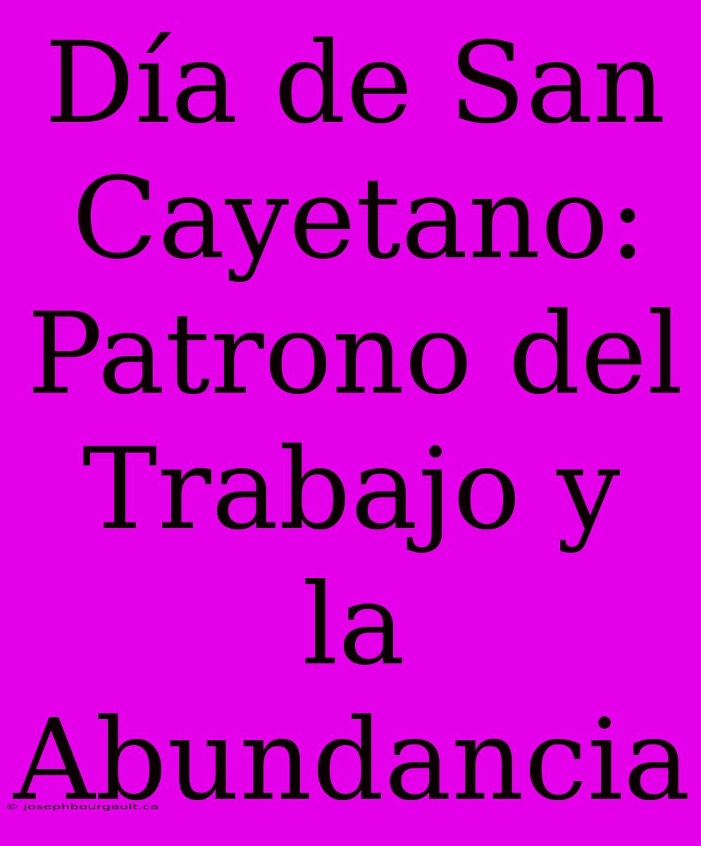 Día De San Cayetano: Patrono Del Trabajo Y La Abundancia