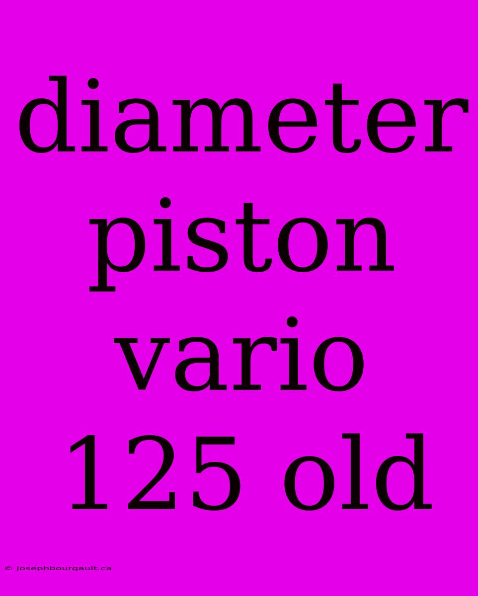 Diameter Piston Vario 125 Old