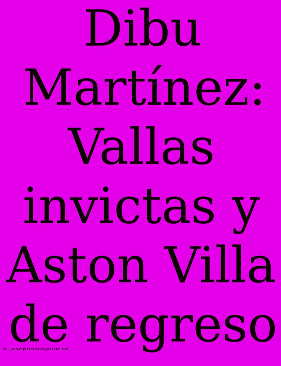 Dibu Martínez: Vallas Invictas Y Aston Villa De Regreso