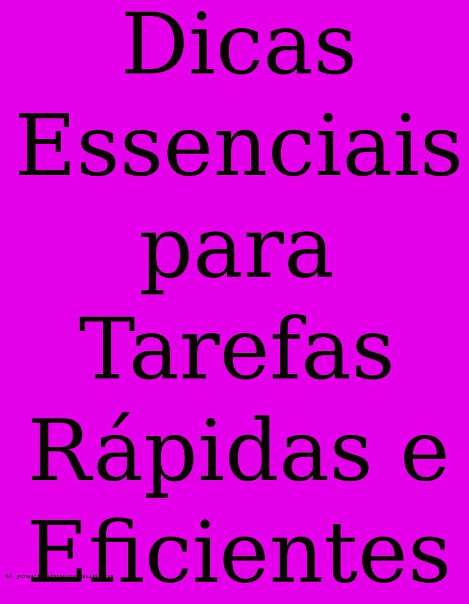 Dicas Essenciais Para Tarefas Rápidas E Eficientes