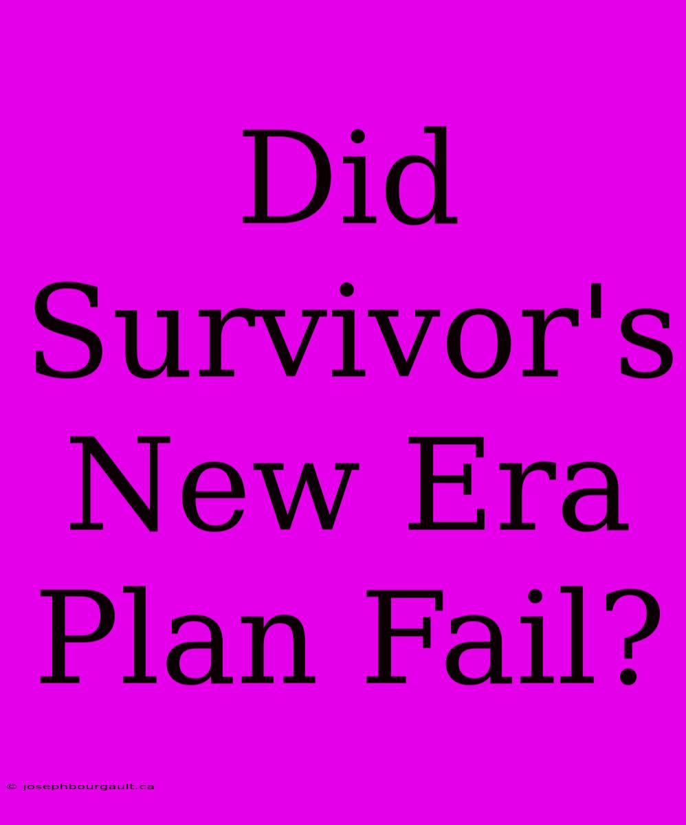 Did Survivor's New Era Plan Fail?