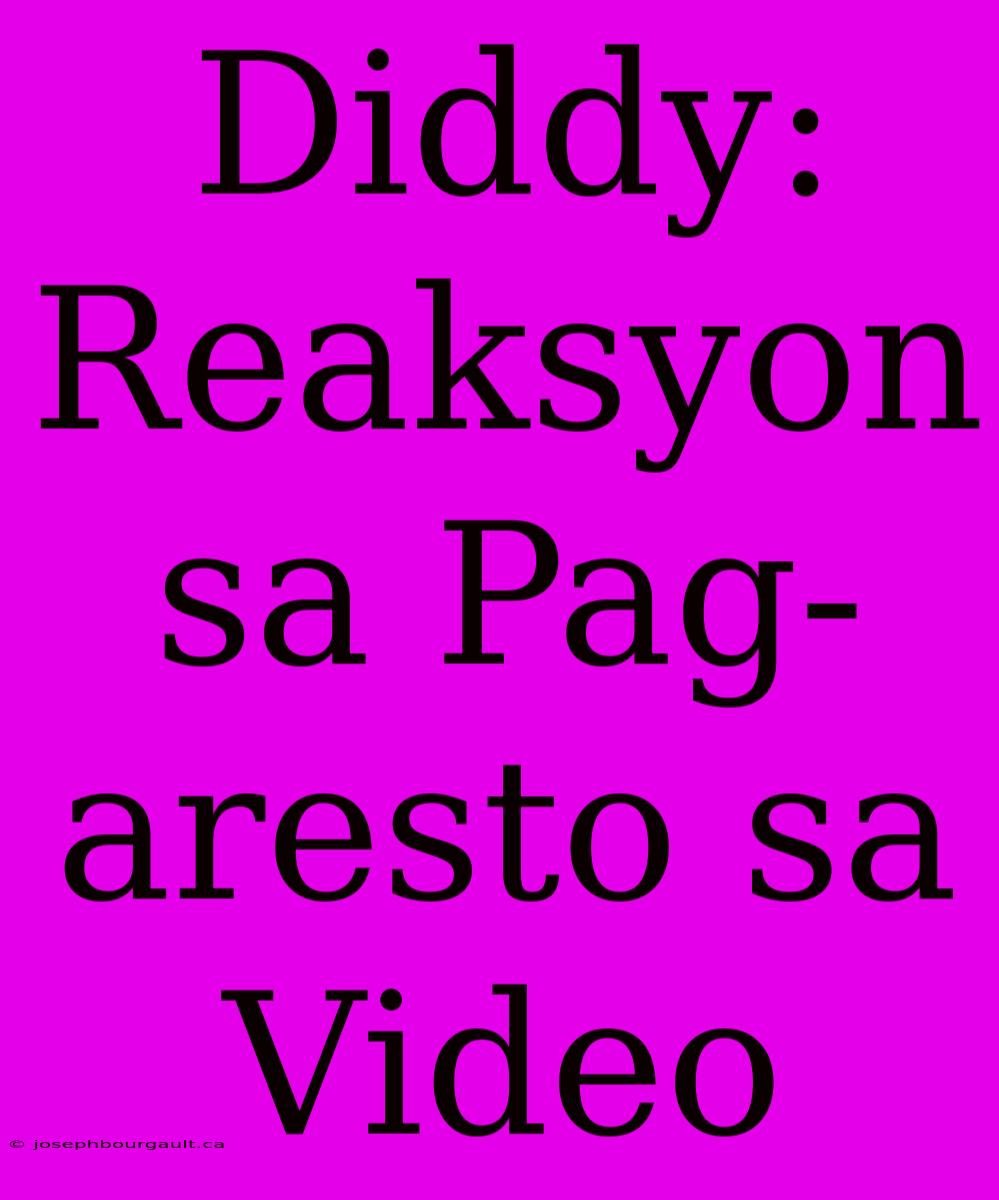 Diddy: Reaksyon Sa Pag-aresto Sa Video