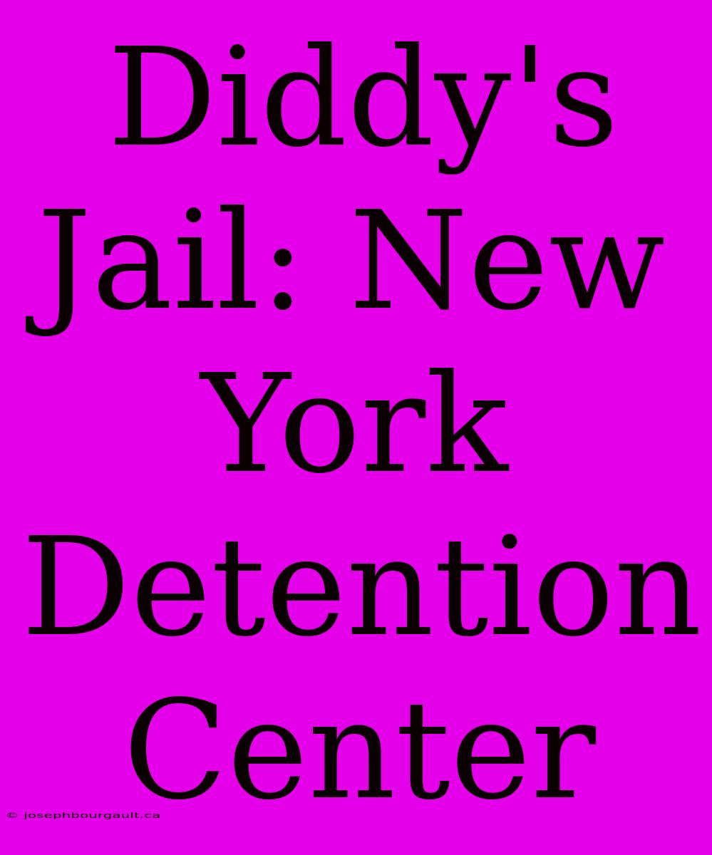 Diddy's Jail: New York Detention Center