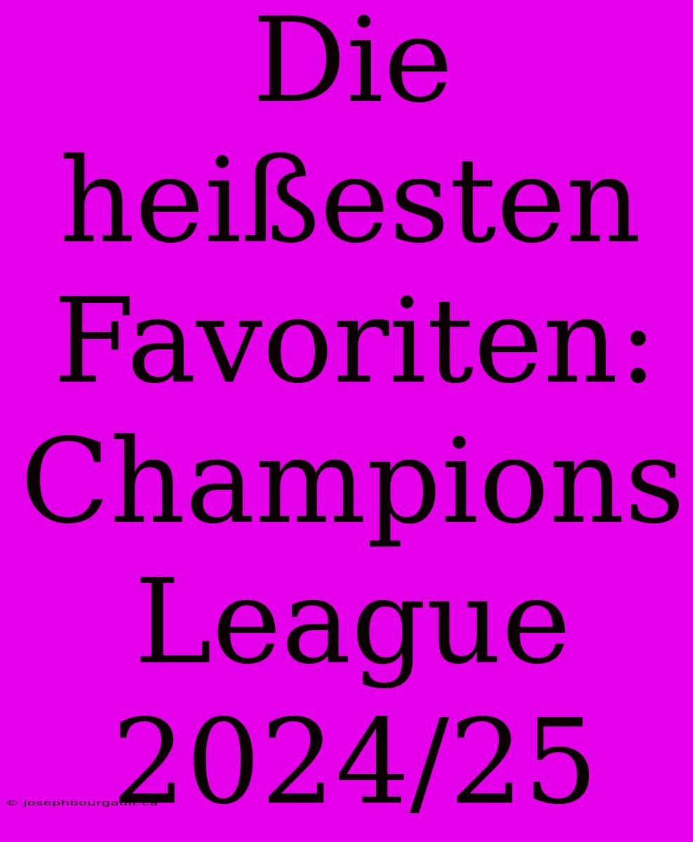 Die Heißesten Favoriten: Champions League 2024/25