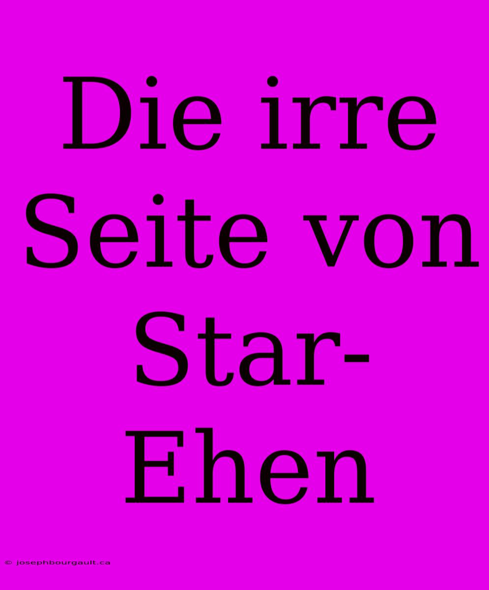 Die Irre Seite Von Star-Ehen