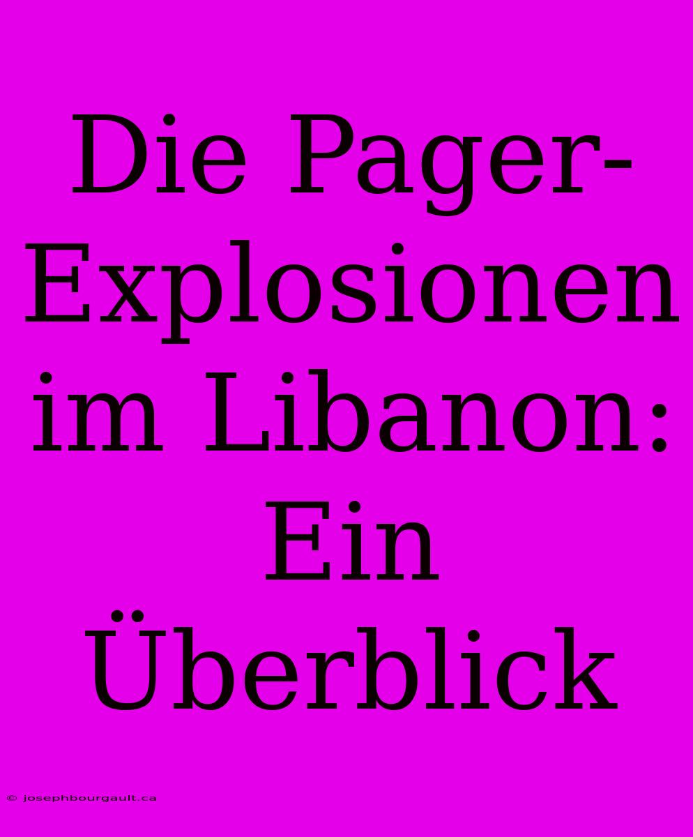 Die Pager-Explosionen Im Libanon: Ein Überblick